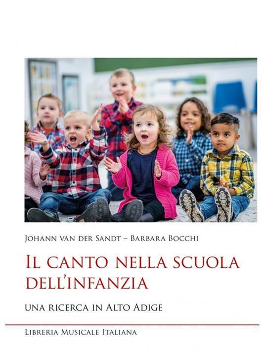 Il canto nella scuola dell'infanzia. Una ricerca in Alto Adige - Johann Van der Sandt,Barbara Bocchi - copertina