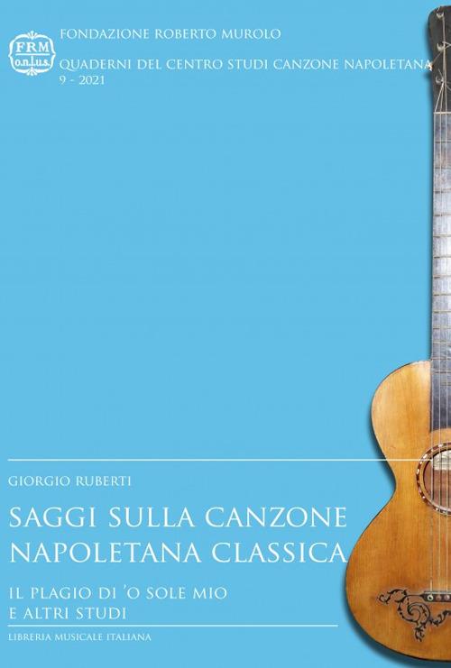 Saggi sulla canzone napoletana classica. Il plagio di «’O sole mio» e altri studi - Giorgio Ruberti - copertina