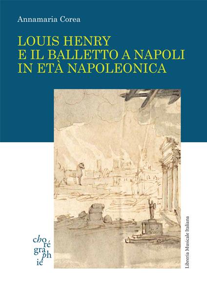 Louis Henry e il balletto a Napoli in età napoleonica - Annamaria Corea - copertina