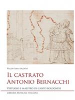 Il castrato Antonio Bernacchi. Virtuoso e maestro di canto bolognese