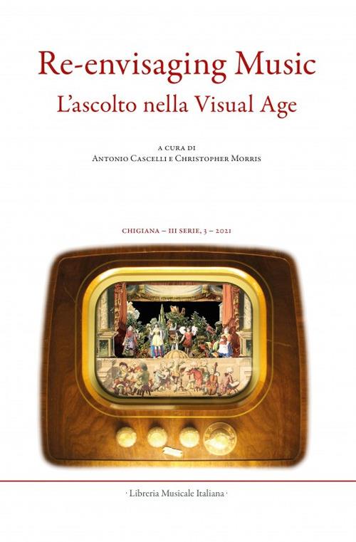 Chigiana. Rassegna annuale di studi musicologici. Ediz. italiana e inglese (2021). Vol. 51: Re-envisaging music. Listening in the visual age-L’ascolto nella visual age - copertina