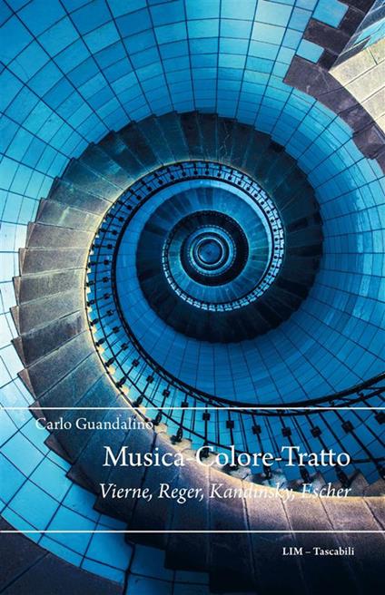 Musica-Colore-Tratto. Vierne, Reger, Kandinsky, Escher - Carlo Guandalino - ebook