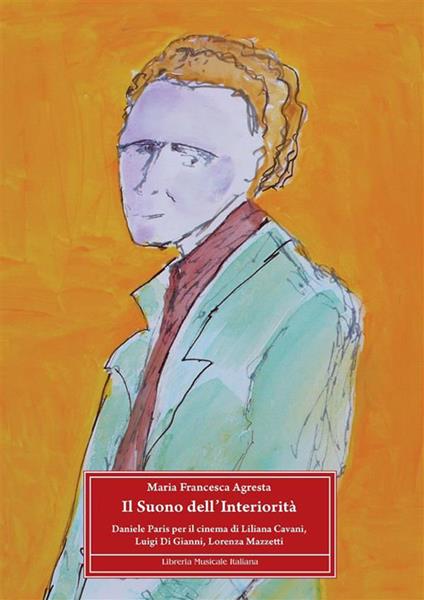 Il suono dell'interiorità. Daniele Paris per il cinema di Liliana Cavani, Luigi Di Gianni, Lorenza Mazzetti - M. Francesca Agresta - ebook