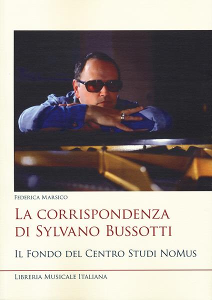 La corrispondenza di Sylvano Bussotti. Il fondo del Centro Studi NoMus - Federica Marsico - copertina