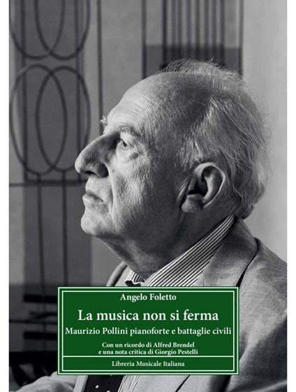 La musica non si ferma. Maurizio Pollini pianoforte e battaglie civili - Angelo Foletto - copertina