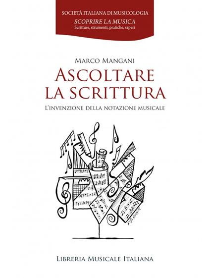 Ascoltare la scrittura. L’invenzione della notazione musicale - Marco Mangani - copertina