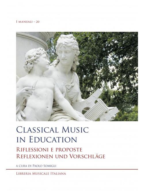 Classical music in education. Riflessioni e proposte. Reflexionen und Vorschläge. Ediz. inglese, italiana e tedesca - copertina