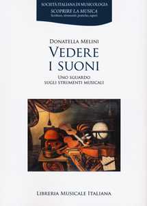 Libro Vedere i suoni. Uno sguardo sugli strumenti musicali Donatella Melini