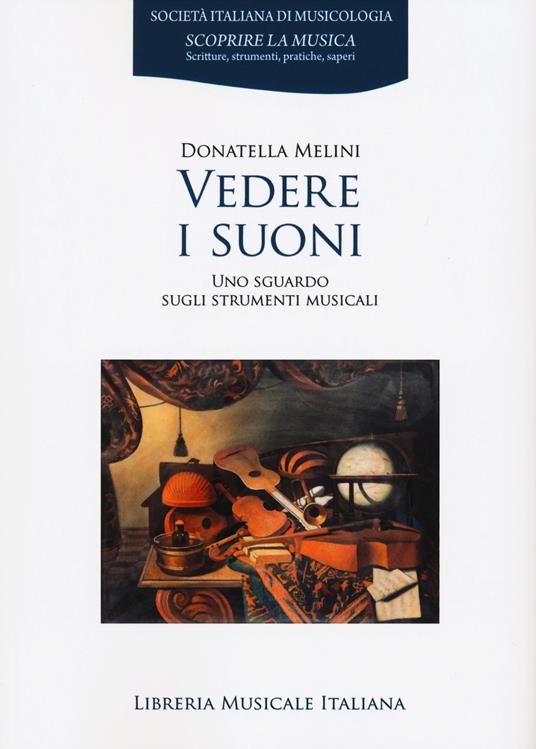 Vedere i suoni. Uno sguardo sugli strumenti musicali - Donatella Melini - copertina