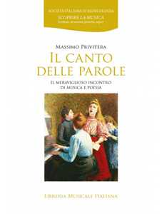 Libro Il canto delle parole. Il meraviglioso incontro di musica e poesia Massimo Privitera