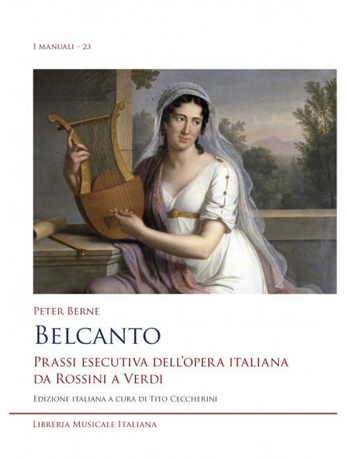 Belcanto. Prassi esecutiva dell’opera italiana da Rossini a Verdi - Peter Berne - copertina
