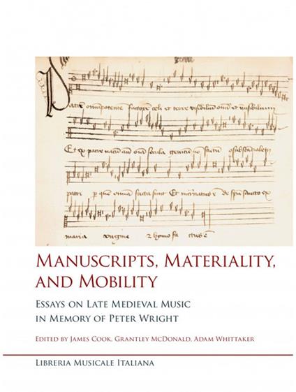 Manuscripts, materiality, and mobility. Essays on late medieval music in memory of Peter Wright - copertina
