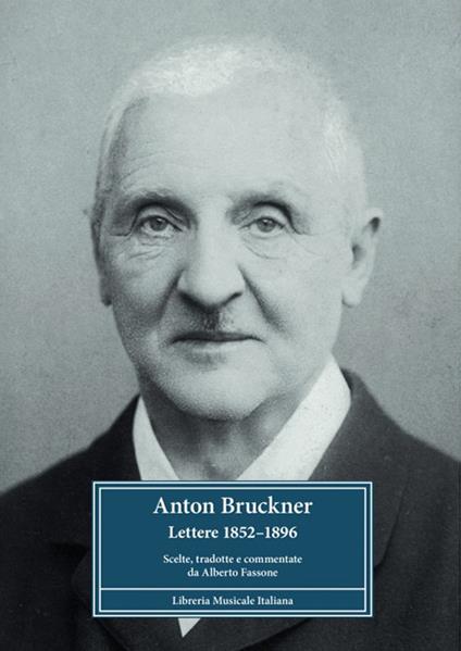 Anton Bruckner. Lettere 1852–1896. Scelte, tradotte e commentate - Alberto Fassone - copertina