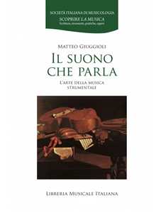 Libro Il suono che parla. L’arte della musica strumentale Matteo Giuggioli
