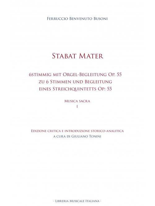 Stabat mater. 6stimmig mit Orgel-Begleitung Op. 55 Stabat Mater zu 6 Stimmen (2 Sopran, Alt, Tenor und 2 Bässe) und Begleitung eines Streichquintetts (2 Violinen, Viola, Violoncell und Contrabass) Op: 55. Musica sacra. Ediz. critica. Vol. 1 - Ferruccio Busoni - copertina