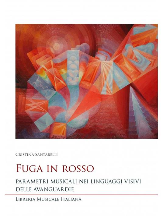 Fuga in rosso. Parametri musicali nei linguaggi visivi delle avanguardie - Cristina Santarelli - copertina