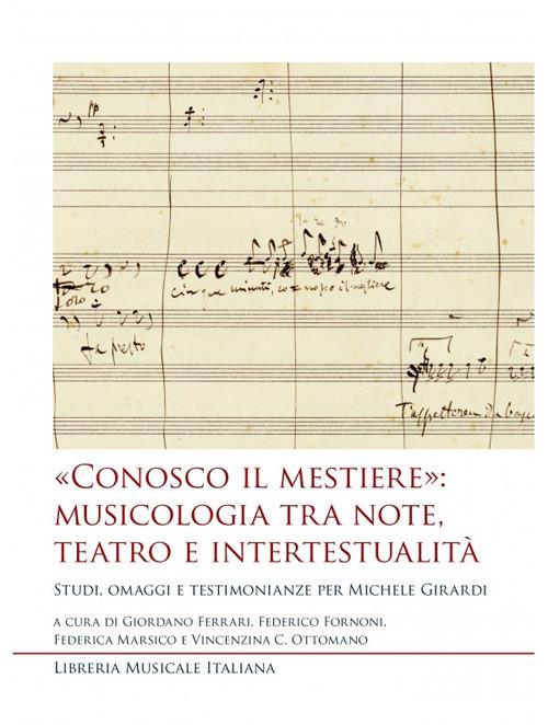 «Conosco il mestiere»: musicologia tra note, teatro e intertestualità. Studi, omaggi e testimonianze per Michele Girardi - copertina