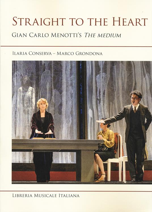 Straight to the heart. Gian Carlo Menotti's «The medium» - Ilaria Conserva,Marco Grondona - copertina