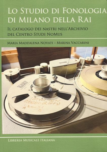 Lo studio di fonologia di Milano della RAI. Il catalogo dei nastri nell’Archivio del Centro Studi NoMus - Maria Maddalena Novati,Marina Vaccarini - copertina