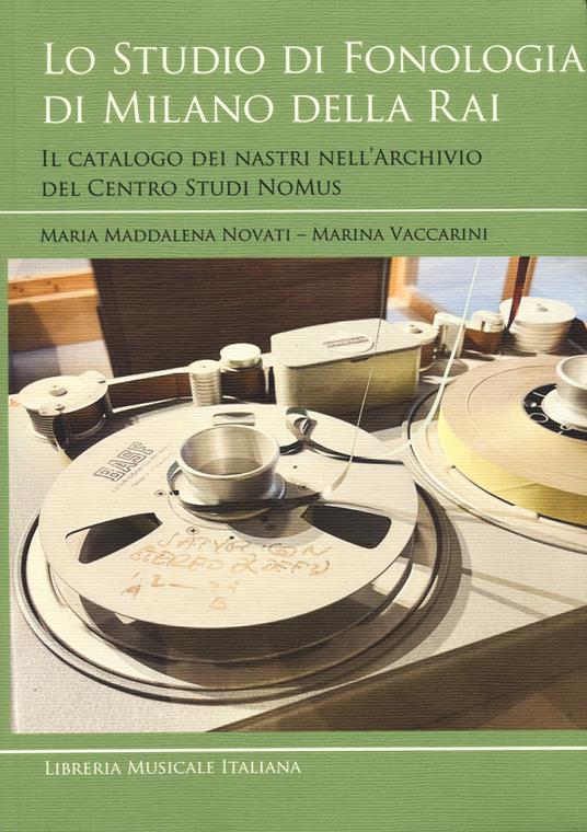Lo studio di fonologia di Milano della RAI. Il catalogo dei nastri nell’Archivio del Centro Studi NoMus - Maria Maddalena Novati,Marina Vaccarini - copertina