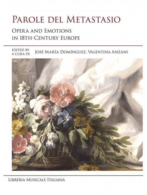 Parole del Metastasio. Opera and emotions in 18th century Europe. Ediz. italiana e inglese - copertina