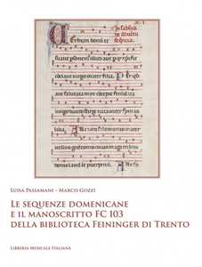 Libro Le sequenze domenicane e il manoscritto FC 103 della biblioteca Feininger di Trento Luisa Passamani Marco Gozzi