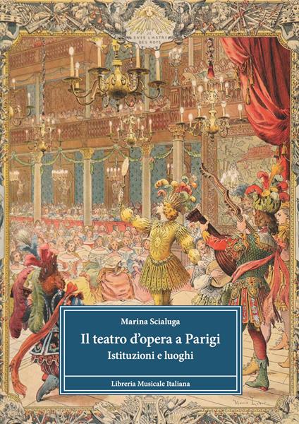 Il teatro d'opera a Parigi. Istituzioni e luoghi - Marina Scialuga - copertina