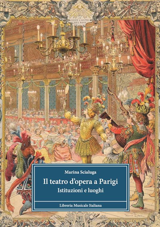 Il teatro d'opera a Parigi. Istituzioni e luoghi - Marina Scialuga - copertina