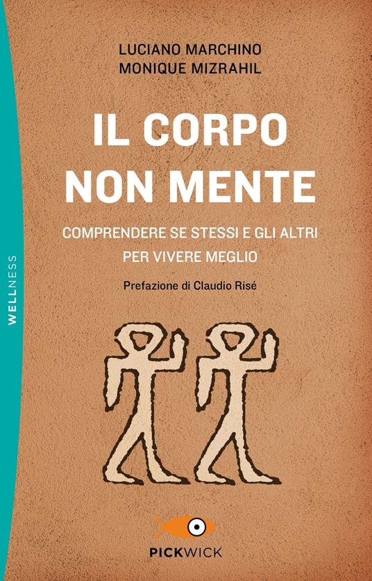 Il corpo non mente. Comprendere se stessi e gli altri per vivere meglio - Luciano Marchino,Monique Mizrahil - copertina