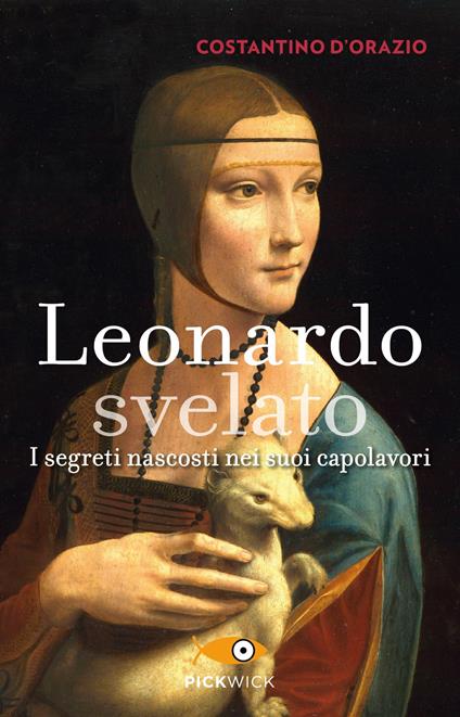 Leonardo svelato. I segreti nascosti nei suoi capolavori - Costantino D'Orazio - copertina