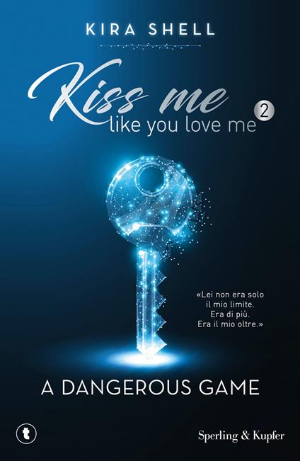 A dangerous game. Kiss me like you love me. Ediz. italiana. Vol. 2 - Kira Shell - copertina