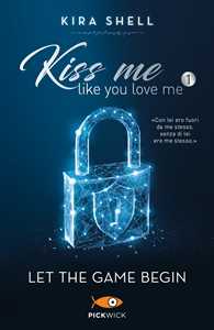 Libro Let the game begin. Kiss me like you love me. Ediz. italiana. Vol. 1 Kira Shell