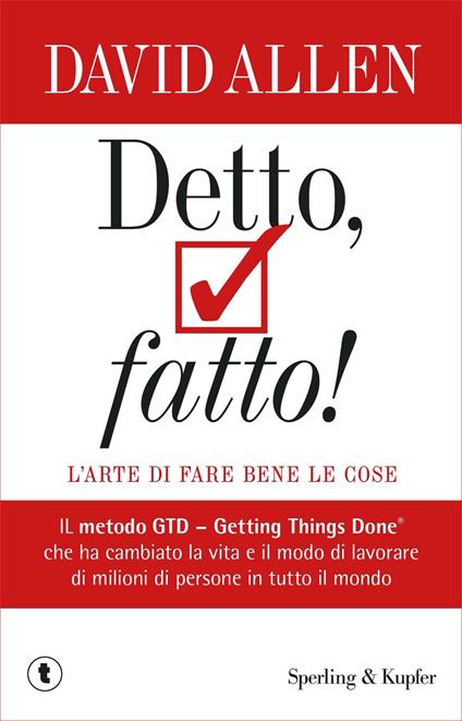Detto, fatto! L'arte di fare bene le cose. Il metodo GTD - Getting Things Done® che ha cambiato la vita e il modo di lavorare di milioni di persone in tutto il mondo - David Allen - copertina