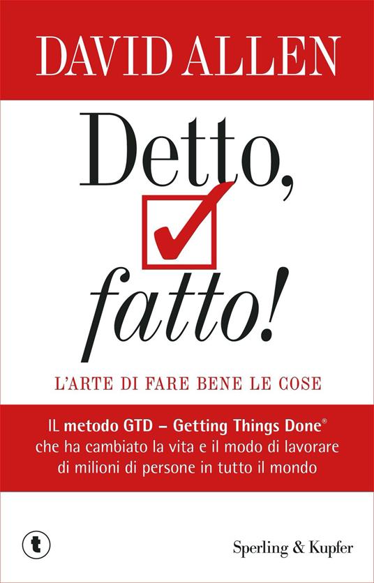 Detto, fatto! L'arte di fare bene le cose. Il metodo GTD - Getting Things Done® che ha cambiato la vita e il modo di lavorare di milioni di persone in tutto il mondo - David Allen - copertina