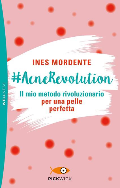#AcneRevolution. Il mio metodo rivoluzionario per una pelle perfetta - Ines Mordente - copertina