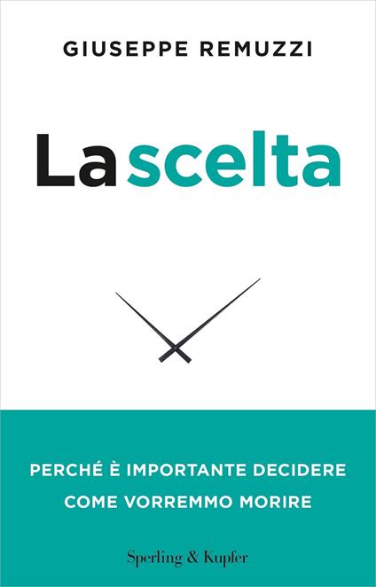 La scelta. Perché è importante decidere come vorremmo morire. Nuova ediz. - Giuseppe Remuzzi - copertina