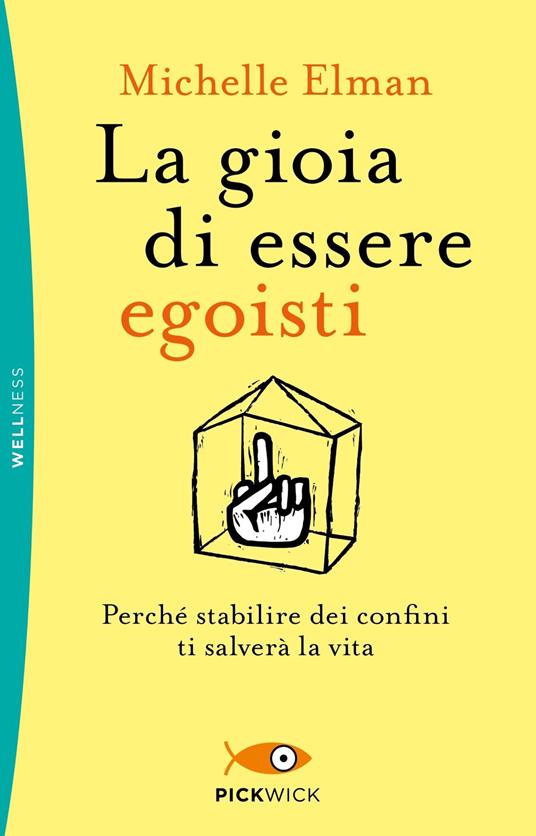 La gioia di essere egoisti. Perché stabilire dei confini ti salverà la vita - Michelle Elman - copertina
