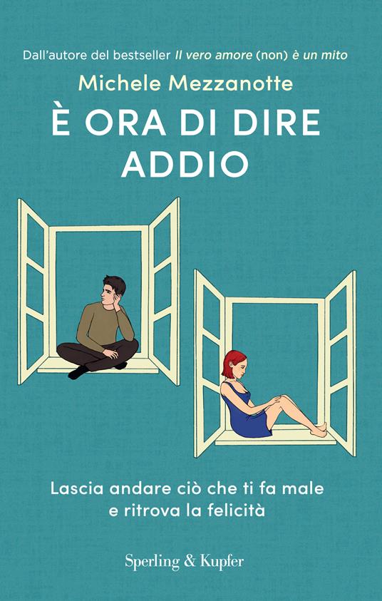 È ora di dire addio. Lascia andare ciò che ti fa male e ritrova la felicità - Michele Mezzanotte - copertina