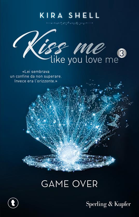Game Over. Kiss me like you love me. Ediz. italiana. Vol. 3 - Kira Shell - copertina