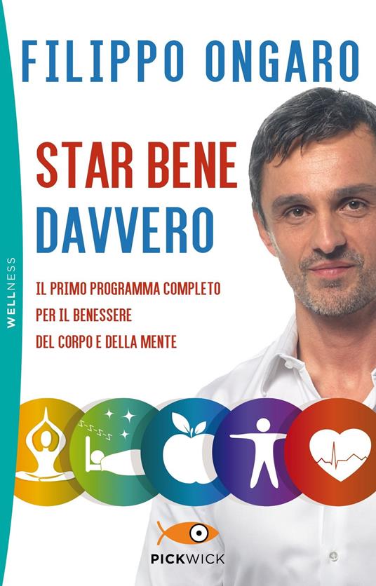 Star bene davvero. Il primo programma completo per il benessere del corpo e della mente - Filippo Ongaro - copertina