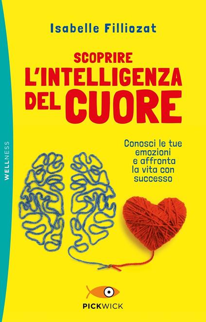 Scoprire l'intelligenza del cuore. Conosci le tue emozioni e affronta la vita con successo - Isabelle Filliozat - copertina
