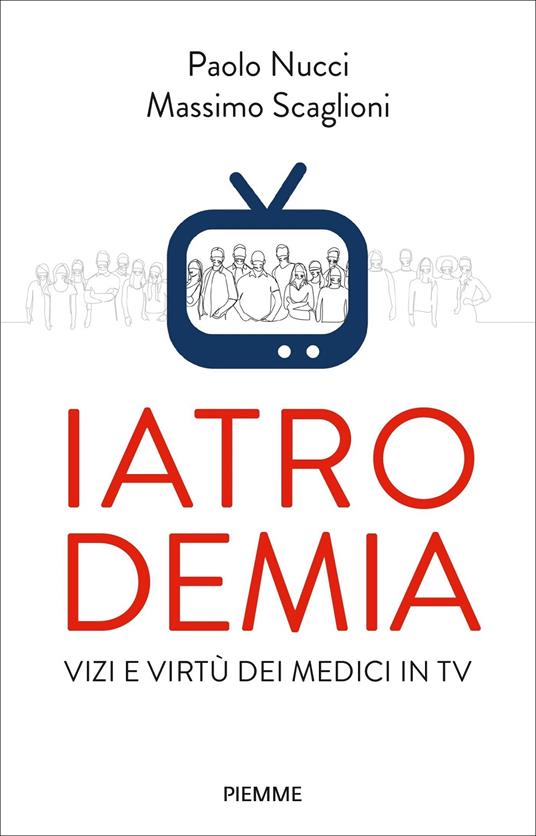 Iatrodemia. Vizi e virtù dei medici in TV - Paolo Nucci,Massimo Scaglioni - copertina