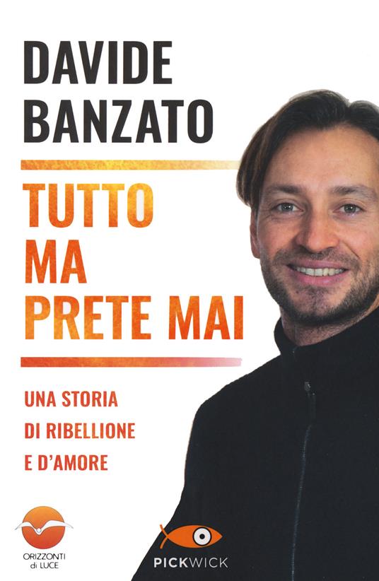 Tutto ma prete mai. Una storia di ribellione e d'amore - Davide Banzato - copertina