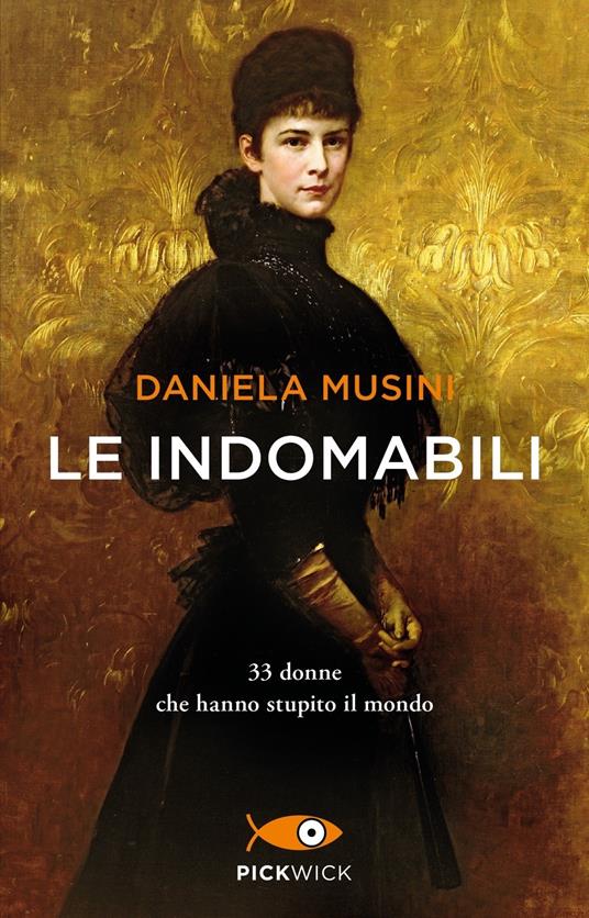 Le indomabili. 33 donne che hanno stupito il mondo - Daniela Musini - copertina