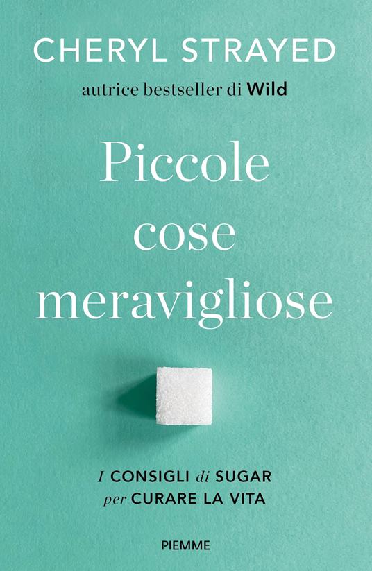 Piccole cose meravigliose. I consigli di Sugar per curare la vita - Cheryl Strayed - copertina