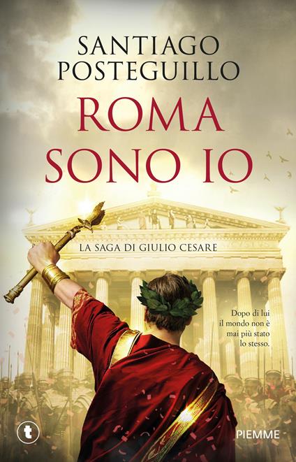 Roma sono io. La saga di Giulio Cesare - Santiago Posteguillo - copertina