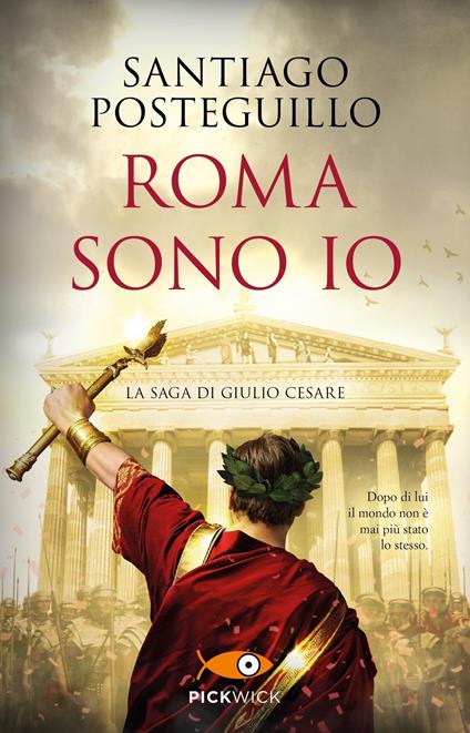 Roma sono io. La saga di Giulio Cesare - Santiago Posteguillo - copertina