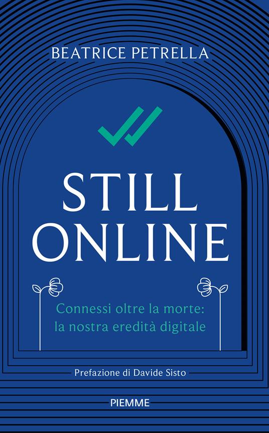 Still Online. Connessi oltre la morte: la nostra eredità digitale - Beatrice Petrella - copertina