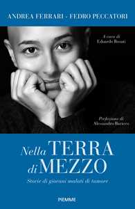 Libro Nella terra di mezzo. Storie di giovani malati di tumore Andrea Ferrari Fedro Alessandro Peccatori