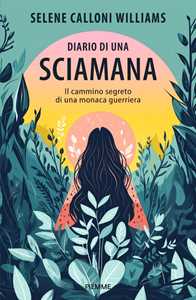 Libro Diario di una sciamana. Il cammino segreto di una monaca guerriera Selene Calloni Williams